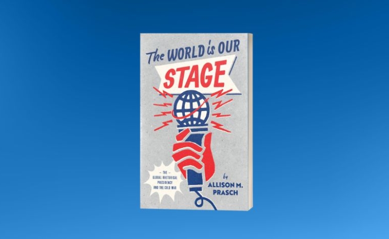 Image of the book The World is Our Stage: The Rhetorical Presidency and the Cold War with blue background